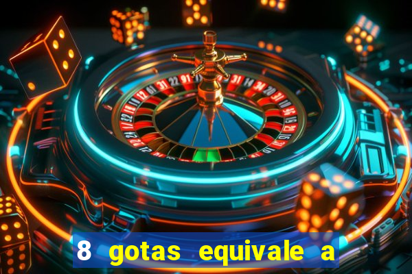 8 gotas equivale a quantos ml